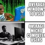 Virgin Hacker vs GigaChad Hacker | AVERAGE WINDOWS 10 USER; AVERAGE MICRO COMPUTER USERS | image tagged in virgin hacker vs gigachad hacker,giga chad,chad | made w/ Imgflip meme maker
