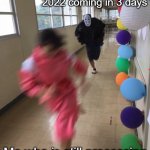 Brace yourselves, 2022 is coming. | 2022 coming in 3 days; Me who is still processing the Greco-Persian wars | image tagged in spirited away | made w/ Imgflip meme maker
