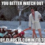 Randy Claus | YOU BETTER WATCH OUT; RANDY CLAUS IS COMIN’ TO TOWN | image tagged in cousin eddie,santa claus,national lampoon,christmas | made w/ Imgflip meme maker
