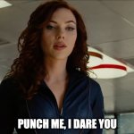Punch Black Widow | PUNCH ME, I DARE YOU | image tagged in black widow eyebrow raise | made w/ Imgflip meme maker