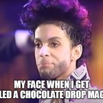 my face i get called chocolate drop magnet | MY FACE WHEN I GET CALLED A CHOCOLATE DROP MAGNET | image tagged in prince disgusted,funny,chocolate drop,black women | made w/ Imgflip meme maker