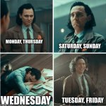 My Moods Throughout The Week | MONDAY, THURSDAY; SATURDAY, SUNDAY; TUESDAY, FRIDAY; WEDNESDAY | image tagged in loki moods | made w/ Imgflip meme maker