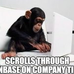 the surfer | SCROLLS THROUGH COINBASE ON COMPANY TIME ! | image tagged in monkey computer,monkey business | made w/ Imgflip meme maker