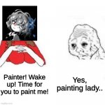i wish more people knew about this game its called death palette its god tier | Yes, painting lady.. Painter! Wake up! Time for you to paint me! | image tagged in babe it's 4pm time for your,death palette | made w/ Imgflip meme maker