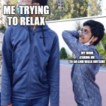 When life hits you | ME  TRYING TO RELAX; MY MOM ASKING ME TO GO AND WALK OUTSIDE | image tagged in when life hits you | made w/ Imgflip meme maker