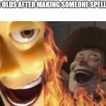 Don't do it | 8 YEAR OLDS AFTER MAKING SOMEONE SPELL 'ICUP' | image tagged in evil woody,spell icup,icup,toy story | made w/ Imgflip meme maker