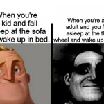 it happens | When you're an adult and you fall asleep at the the wheel and wake up in hell. When you're a kid and fall asleep at the sofa and wake up in bed. | image tagged in meme do sr incrivel | made w/ Imgflip meme maker