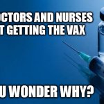 Temp | MANY DOCTORS AND NURSES ARE NOT GETTING THE VAX; DO YOU WONDER WHY? | image tagged in temp | made w/ Imgflip meme maker