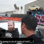 Hoonigan we're gonna do all sorts of wild sh*t meme