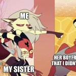 I’m a bit protective of my sister okay | ME; HER BOYFRIEND THAT I DIDN’T LIKE; MY SISTER | image tagged in protective family,helluva boss,blitz,loona | made w/ Imgflip meme maker