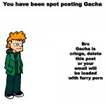 You have been spot posting Gacha