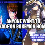 league of jay | ANYONE WANT TO TRADE ON POKEMON HOME? | image tagged in league of jay | made w/ Imgflip meme maker