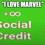 Social credit | "I LOVE MARVEL" | image tagged in social credit | made w/ Imgflip meme maker