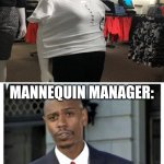 Mannequins are too complicated | MANNEQUIN MANAGER: | image tagged in modern problems require modern solutions,funny,memes,you had one job,task failed successfully,mannequin | made w/ Imgflip meme maker