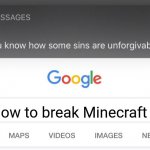 When you try to figure out how to destroy Minecraft | How to break Minecraft | image tagged in so you know that some sins are unforgivable,minecraft | made w/ Imgflip meme maker