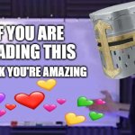if you're reading this... | IF YOU ARE READING THIS; I THINK YOU'RE AMAZING | image tagged in jacksepticeye whiteboard,wholesome | made w/ Imgflip meme maker