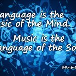 Music is Language | Language is the Music of the Mind. Music is the Language of the Soul. ©Rachel Wolf | image tagged in background music notes | made w/ Imgflip meme maker