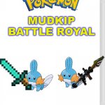 the best game ever | MUDKIP BATTLE ROYAL | image tagged in nintendo switch cartridge case | made w/ Imgflip meme maker