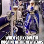 When you know the cocaine at the new years party is going to be lit | WHEN YOU KNOW THE COCAINE AT THE NEW YEARS PARTY IS GOING TO BE LIT | image tagged in subway crazy,funny,new years,cocaine | made w/ Imgflip meme maker