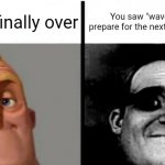 t | 2021 is finally over; You saw "wave complete, prepare for the next wave" in the sky | image tagged in incredibles bob,memes,funny,gifs,not really a gif,oh wow are you actually reading these tags | made w/ Imgflip meme maker