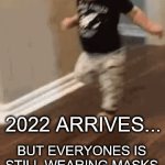 Oops, back to my cave | 2022 ARRIVES... BUT EVERYONES IS STILL WEARING MASKS | image tagged in gifs,face mask | made w/ Imgflip video-to-gif maker
