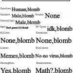 oc thing | Player19947,blomb Human,blomb Male,blomb None Male,blomb Best guess:16,blomb idk,blomb None,blomb None,blomb Memes,blomb No-no virus,blomb Y | image tagged in new oc showcase for rp stream | made w/ Imgflip meme maker