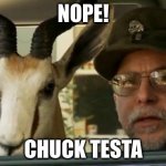 NOPE! | NOPE! CHUCK TESTA | image tagged in nope chuck testa | made w/ Imgflip meme maker