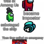 Bruh, he sabotaged the ship | friend; was at Among Us; became impostor; sabotaged the ship; Then they called an emergency | image tagged in dude if your girl,among us | made w/ Imgflip meme maker