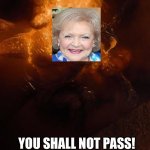 Gandalf vs. Balrog | 2022; YOU SHALL NOT PASS! | image tagged in gandalf vs balrog,betty white,rip | made w/ Imgflip meme maker