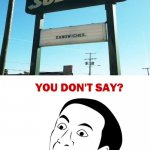 Obviously sandwiches | image tagged in memes,you don't say,subway,funny,you had one job,you had one job just the one | made w/ Imgflip meme maker