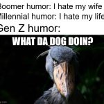 Do you see the small vent on the floor | Boomer humor: I hate my wife; Millennial humor: I hate my life; Gen Z humor:; WHAT DA DOG DOIN? | image tagged in the w | made w/ Imgflip meme maker