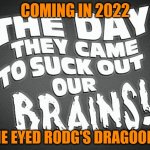 NEW FOR 2022 | COMING IN 2022; ONE EYED RODG'S DRAGOON'S | image tagged in rodg | made w/ Imgflip meme maker