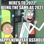 Rick and Morty middle finger | HERE’S TO 2022 BEING THE SAME AS 2021; HAPPY NEW YEAR ASSHOLE | image tagged in rick and morty middle finger | made w/ Imgflip meme maker