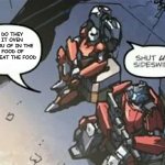 Shut Up Sideswipe | WHY DO THEY CALL IT OVEN WHEN YOU OF IN THE COLD FOOD OF OUT HOT EAT THE FOOD | image tagged in shut up sidewipe | made w/ Imgflip meme maker
