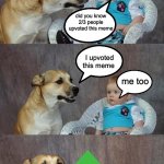 whos the 1/3 who hasnt upvoted this meme ? | did you know 2/3 people upvoted this meme; I upvoted this meme; me too | image tagged in baby and dog,upvote week,brrrrrr,lol,lesgo,ye | made w/ Imgflip meme maker