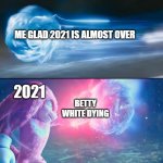 RIP Betty White, and I hate you 2021 | ME GLAD 2021 IS ALMOST OVER; 2021; BETTY WHITE DYING | image tagged in knuckles catches sonic | made w/ Imgflip meme maker