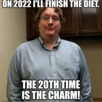 Diet boy | ON 2022 I'LL FINISH THE DIET. THE 20TH TIME IS THE CHARM! | image tagged in fat,obese,diet | made w/ Imgflip meme maker