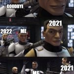 Happy New Year | 2021; ME; GOODBYE; 2021; 2022; ME; 2021; ME; 2022 | image tagged in clones pointing guns,memes,2021 | made w/ Imgflip meme maker