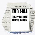 The Saddest Six Words Ever Written... | FOR SALE; BABY SHOES.
NEVER WORN. | image tagged in classified ads,reid moore,funny,for sale,news | made w/ Imgflip meme maker