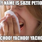 Suzie Petion LOVES to sneeze/yachoo! | MY NAME IS SUZIE PETION; YACHOO! YACHOO! YACHOO! | image tagged in sneeze,blessings,funny,gifs | made w/ Imgflip meme maker