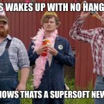 Super Soft New Yearses | WHEN YAS WAKES UP WITH NO HANGSOVERS…; WELL YA KNOWS THATS A SUPERSOFT NEW YEARSES! | image tagged in super soft birthday,letterkenny | made w/ Imgflip meme maker