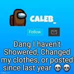 Get it? Happy 2022 | Dang I haven't Showered, Changed my clothes, or posted since last year 💀💀 | image tagged in caleb_ announcement | made w/ Imgflip meme maker