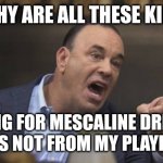 Mezcal, John. Mezcal. | WHY ARE ALL THESE KIDS; ASKING FOR MESCALINE DRINKS? THAT'S NOT FROM MY PLAYBOOK! | image tagged in taffer,bartender,tequila | made w/ Imgflip meme maker