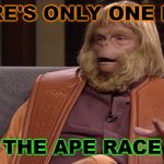 There's Only One Race. The Ape Race | THERE'S ONLY ONE RACE; THE APE RACE | image tagged in dr zaius | made w/ Imgflip meme maker