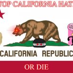 Stop California Hate | STOP CALIFORNIA HATE; OR DIE | image tagged in california flag | made w/ Imgflip meme maker