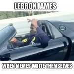 Masks don’t work in convertibles | LEBRON JAMES; WHEN MEMES WRITE THEMSELVES | image tagged in lebron james wearing a mask in his car | made w/ Imgflip meme maker