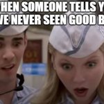 Haven't seen Good Burger | WHEN SOMEONE TELLS YOU THEY'VE NEVER SEEN GOOD BURGER | image tagged in fizz n vegan girl,good burger,nickelodeon,surprised,funny,viral | made w/ Imgflip meme maker
