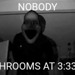 Midnight Man | NOBODY; BATHROOMS AT 3:33 AM | image tagged in 3am | made w/ Imgflip meme maker