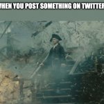 You cant say this isnt true | WHEN YOU POST SOMETHING ON TWITTER: | image tagged in lord beckett | made w/ Imgflip meme maker