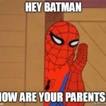 hey batman | HEY BATMAN; HOW ARE YOUR PARENTS? | image tagged in psst spiderman,funny,memes,cats,all lives matter | made w/ Imgflip meme maker